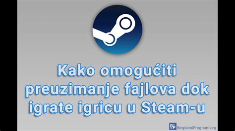 Kako Omogu Iti Preuzimanje Fajlova Dok Igrate Igricu U Steam U Youtube