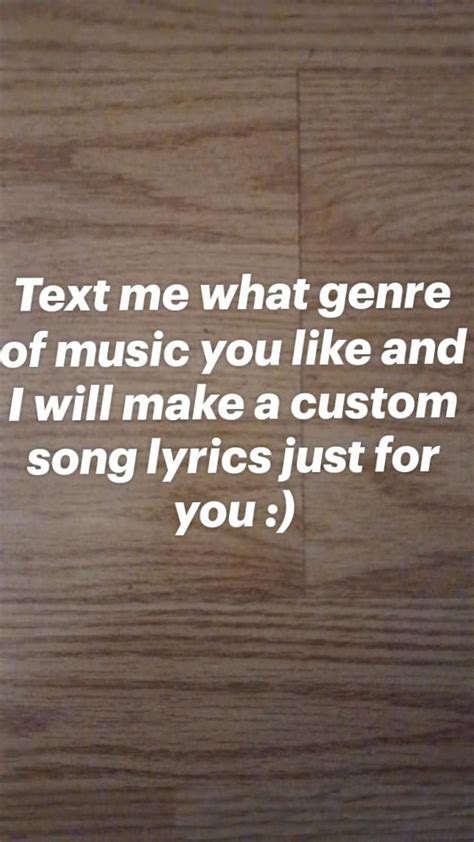 Text me what genre of music you like and I will make a custom song lyrics just for you :) | Song ...