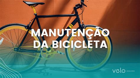 Dicas Para Fazer A Manuten O Da Bicicleta Velo Seguros