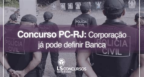 Concurso Pc Rj Corporação Já Pode Definir Banca Ls Ensino