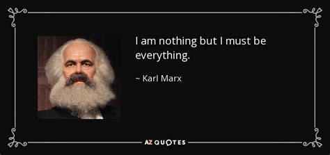 Karl Marx Quote I Am Nothing But I Must Be Everything