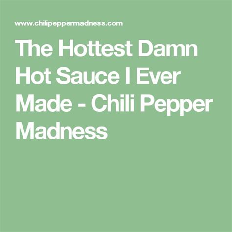 The Hottest Damn Hot Sauce I Ever Made Chili Pepper Madness Hot Sauce Sauce Hot Sauce Recipes