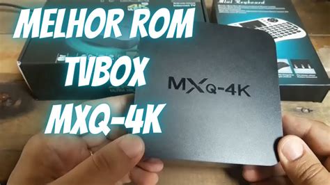 MELHOR ROM PARA TV BOX MXQ 4K 2GB RAM E 16GB ROM YouTube