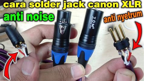 Cara Menyolder Kabel Jack Canon Xlr Pin Untuk Mixer Ke Mic Anti Noise