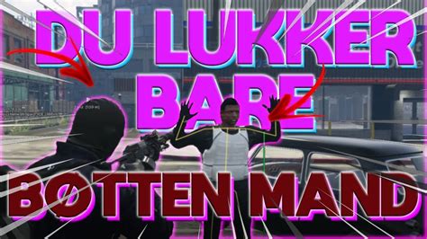 DU LUKKER BARE BØTTEN MAND DANSK GTA 5 RP FIVEM YouTube