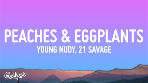 Young Nudy Peaches And Eggplants Lyrics Ft 21 Savage [1 Hour Version