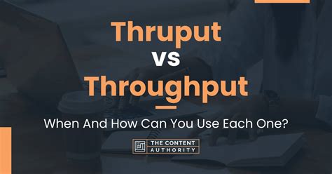 Thruput vs Throughput: When And How Can You Use Each One?