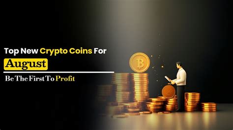 Top New Crypto Coins For August Be The First To Profit X