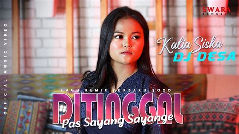 DITINGGAL PAS SAYANG SAYANGE Kalia Siska Feat DJ DESA Official