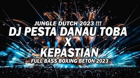 Jungle Dutch Boxing Dj Pesta Danau Toba X Kepastian Full Bass