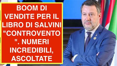 BOOM DI VENDITE PER IL LIBRO DI SALVINI CONTROVENTO NUMERI