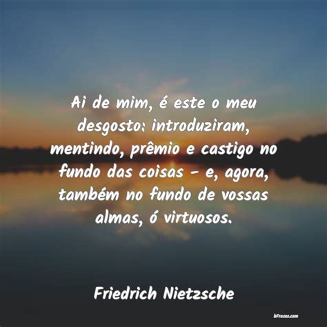 Frases de Friedrich Nietzsche Ai de mim é este o meu desgo