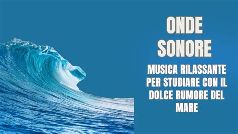 Onde Sonore Musica Rilassante Per Studiare Con Il Dolce Rumore Del Mare