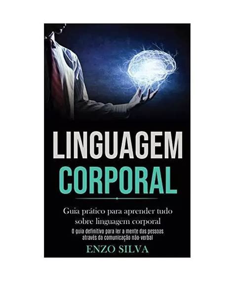 LINGUAGEM CORPORAL GUIA prático para aprender tudo sobre linguagem