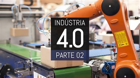 Indústria 4 0 Parte 2 A quarta REVOLUÇÃO INDUSTRIAL YouTube