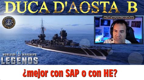 DUCA D AOSTA B MEJOR CON SAP O HE World Of Warships LEGENDS