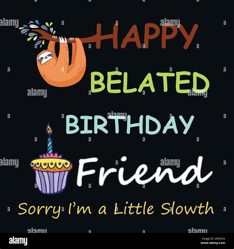 Happy Belated Birthday Friend Missed A Special Person S Birthday No