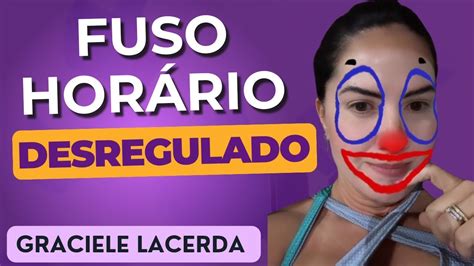 fuso horário desregulado GRACIELE LACERDA YouTube