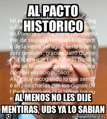 Meme Personalizado Al Pacto Historico Al Menos No Les Dije Mentiras