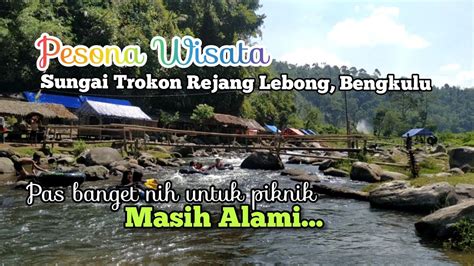 Pemandangan Indah Wisata Sungai Trokon Sungai Ulu Musi Rejang Lebong