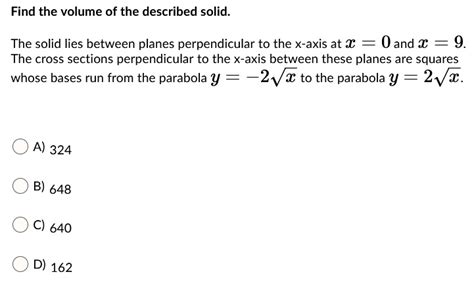 SOLVED Find The Volume Of The Described Solid The Solid Lies Between