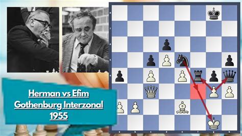 Beautiful Strategically For The Game Herman Vs Efim Geller 1955