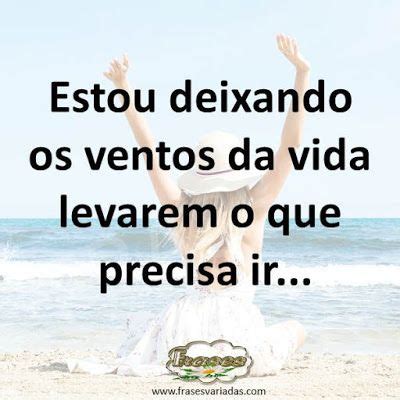 FRASES VARIADAS Tô deixando os ventos da vida levarem o que pre