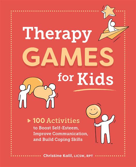 Therapy Games for Kids: 100 Activities to Boost Self-Esteem, Improve