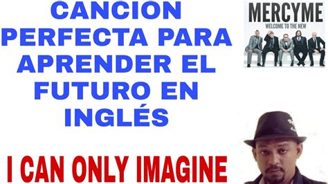 Aprende Ingles Con La Cancion I Can Only Imagine Youtube