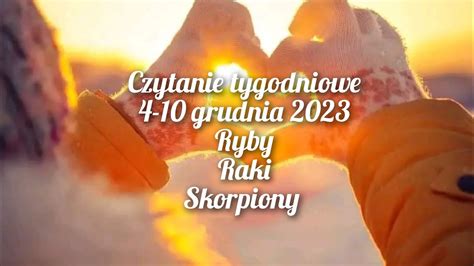 Czytanie Tygodniowe 4 10 Grudnia 2023 Trygon Wody Ryby Raki Skorpiony