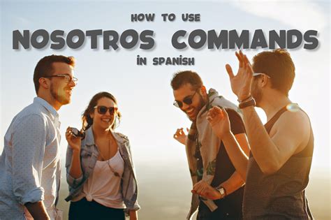 Nosotros Commands In Spanish ¡aprendámoslos