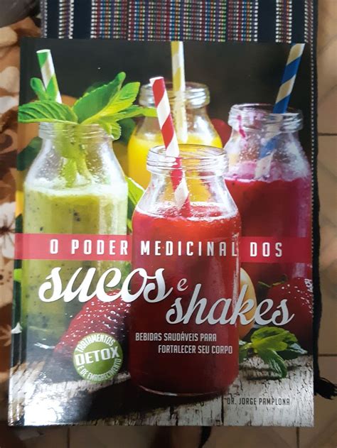 Livro O Poder Medicinal Dos Sucos E Shakes Livro Jorge Pampolha Nunca