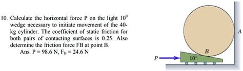 SOLVED 10 Calculate The Horizontal Force P On The Light 10 Wedge