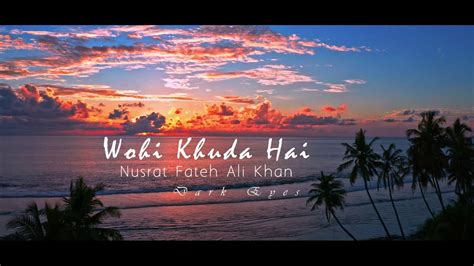 Wohi Khuda Hai With Lyrics Nusrat Fateh Ali Khan Nature Hd 2020