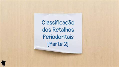 Resumo De Periodontia Classificação Dos Retalhos Periodontais Parte