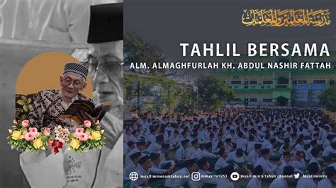 Live Tahlil Bersama Hari Ke Alm Almaghfurlah Kh Abdul Nashir