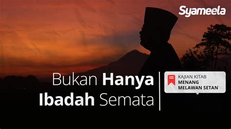 MENANG MELAWAN SETAN Bukan Hanya Ibadah Semata Abu Bassam Oemar