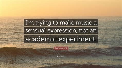 Andrew Hill Quote “im Trying To Make Music A Sensual Expression Not An Academic Experiment”