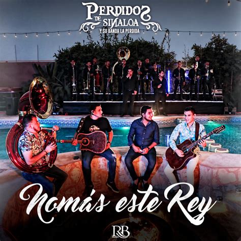 Nomás Este Rey song and lyrics by Perdidos De Sinaloa Banda La