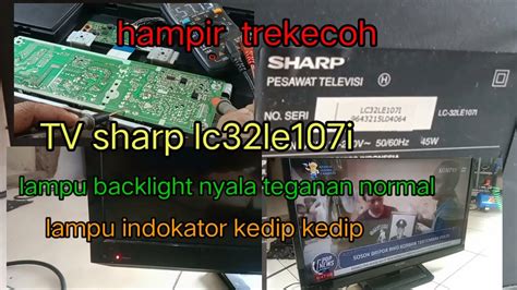 Cara Pemperbaiki Tv Led Sharp Lc32le107i Lampu Indikator Kedip Kedip