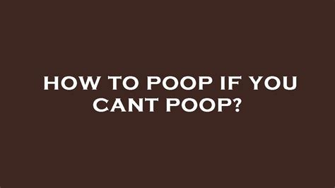 How To Poop If You Cant Poop Youtube