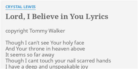 Lord I Believe In You Lyrics By Crystal Lewis Copyright Tommy