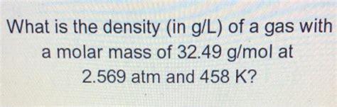 Solved What Is The Density In G L Of A Gas With A Molar Chegg