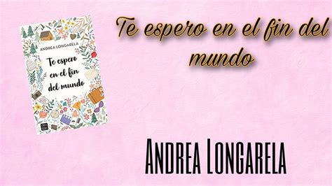 Te Espero En El Fin Del Mundo~ Andrea Longarela~ ReseÑa Youtube