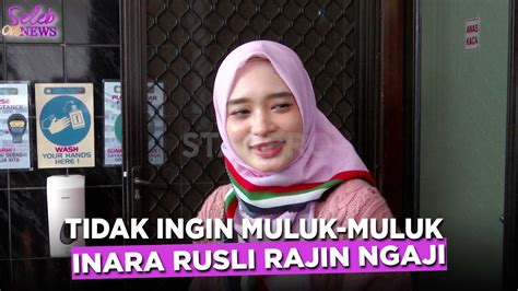 TENANGKAN HATI Inara Rusli Kini Kian Rajin Ngaji Dan Ingin Berangkat