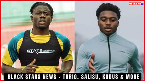 BLACK STARS NEWS GOOD NEWS ON TARIQ SALISU ASHIMERU KOFI KYERE