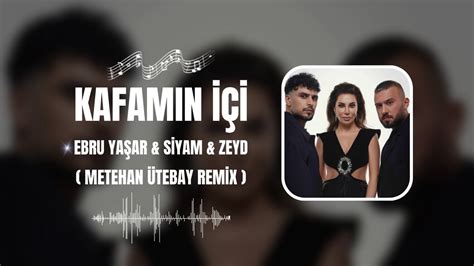 Ebru Yaşar And Siyam And Zeyd Kafamın İçi Metehan Ütebay Remix