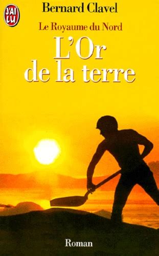 Le Royaume Du Nord Tome L Or De La Terre De Bernard Clavel Poche