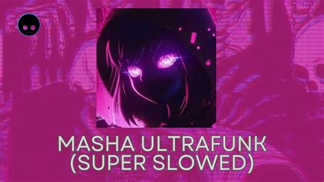 Masha Ultrafunk Super Slowed 2024 Phonk Music Aggressive Youtube