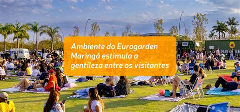 Ambiente Do Eurogarden Maring Estimula A Gentileza Entre Os Visitantes